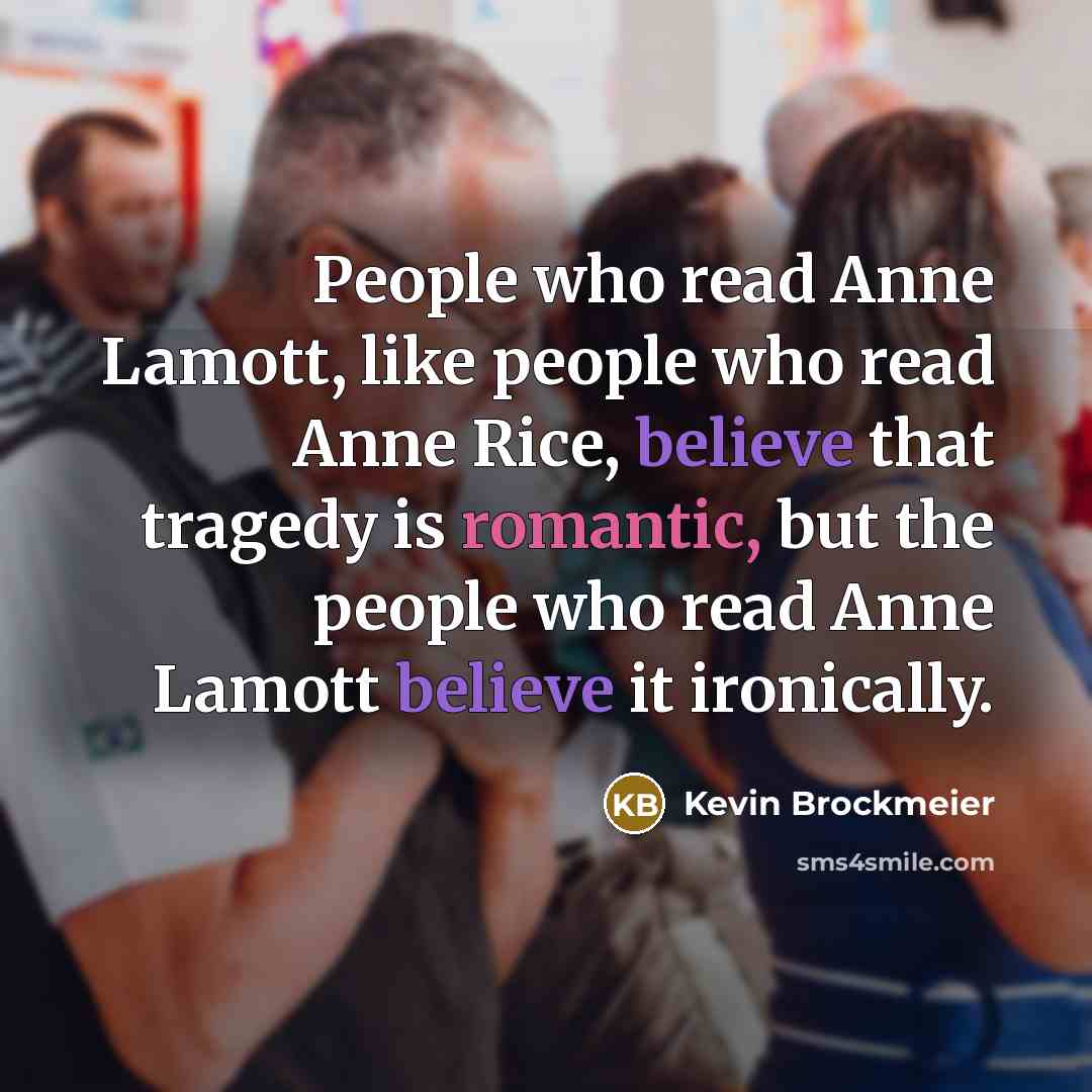 “People who read Anne Lamott, like people who read Anne…” quote by Kevin Brockmeier