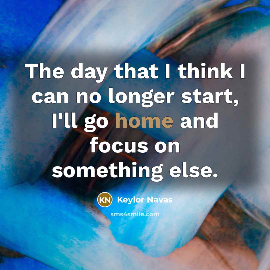 “The day that I think I can no longer start,…” quote by Keylor Navas