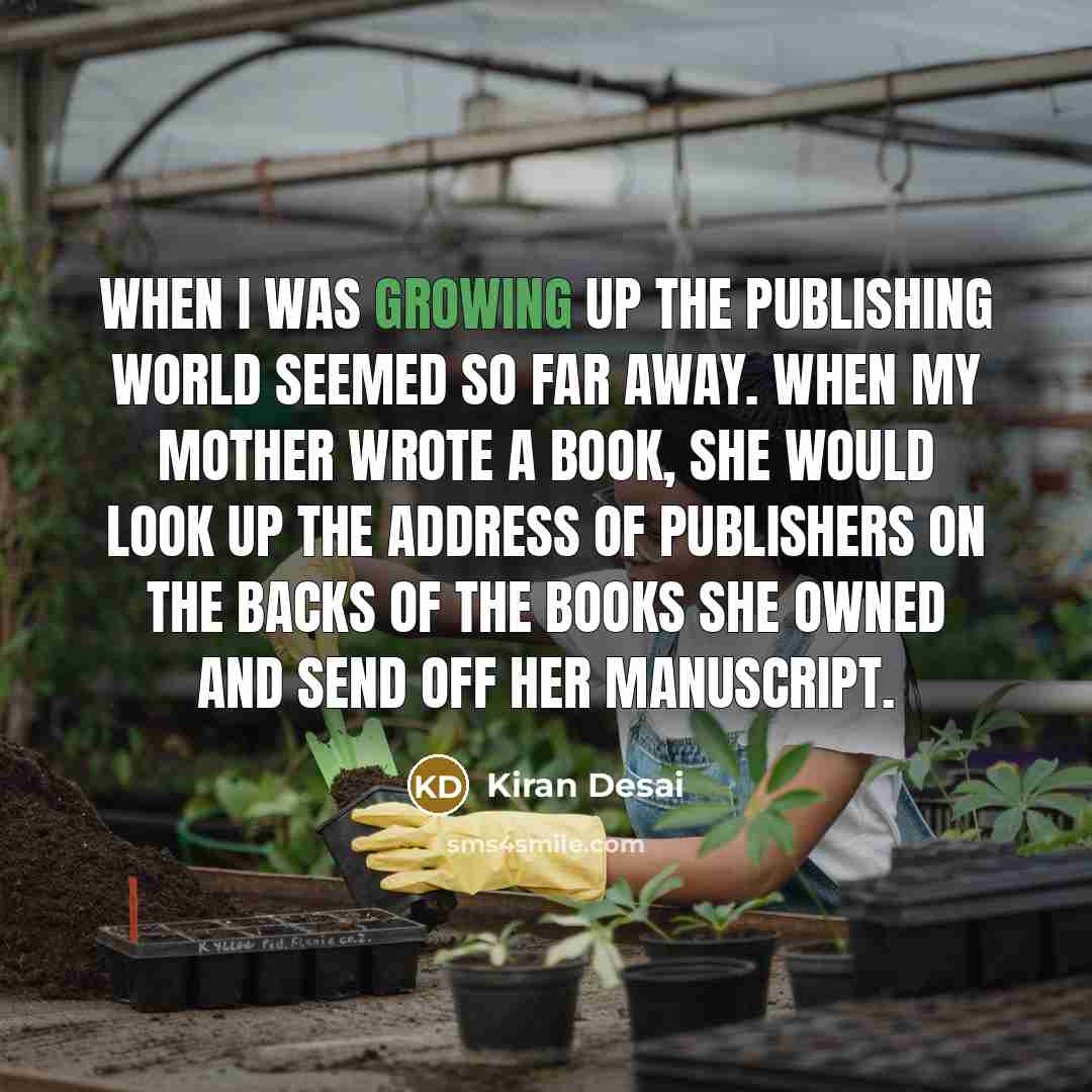 “When I was growing up the publishing world seemed so…” quote by Kiran Desai