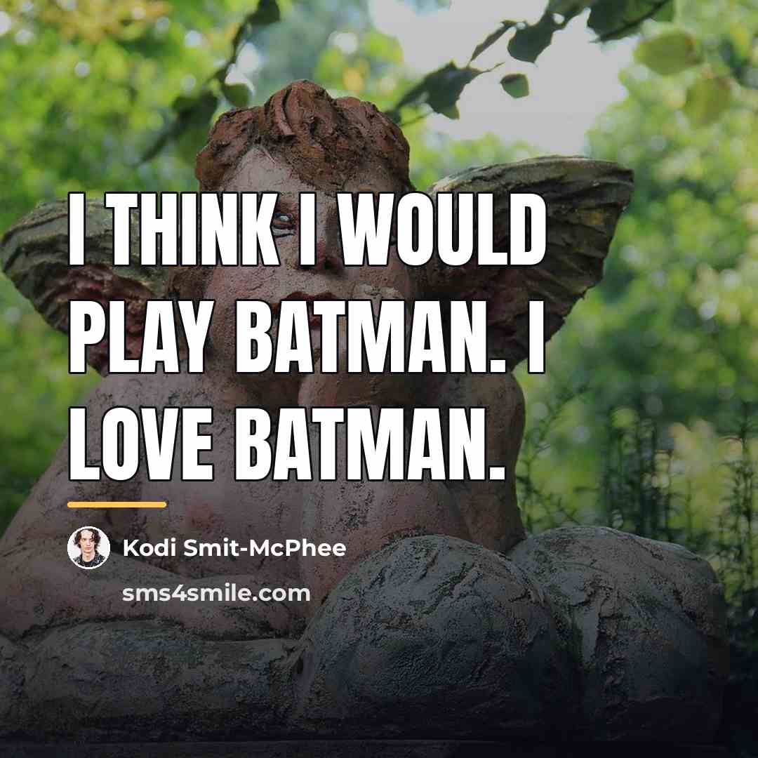 “I think I would play Batman. I love Batman.…” quote by Kodi Smit-McPhee