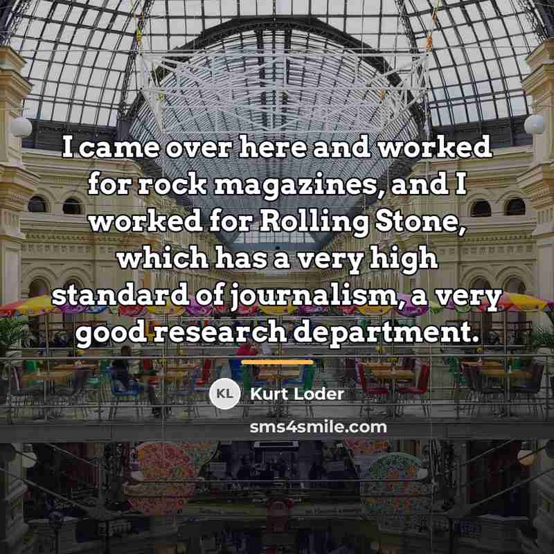 “I came over here and worked for rock magazines, and…” quote by Kurt Loder