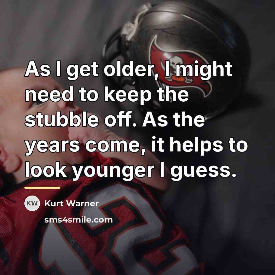 “As I get older, I might need to keep the…” quote by Kurt Warner