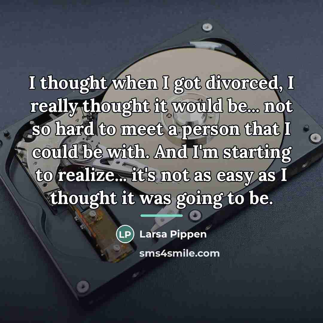 “I thought when I got divorced, I really thought it…” quote by Larsa Pippen