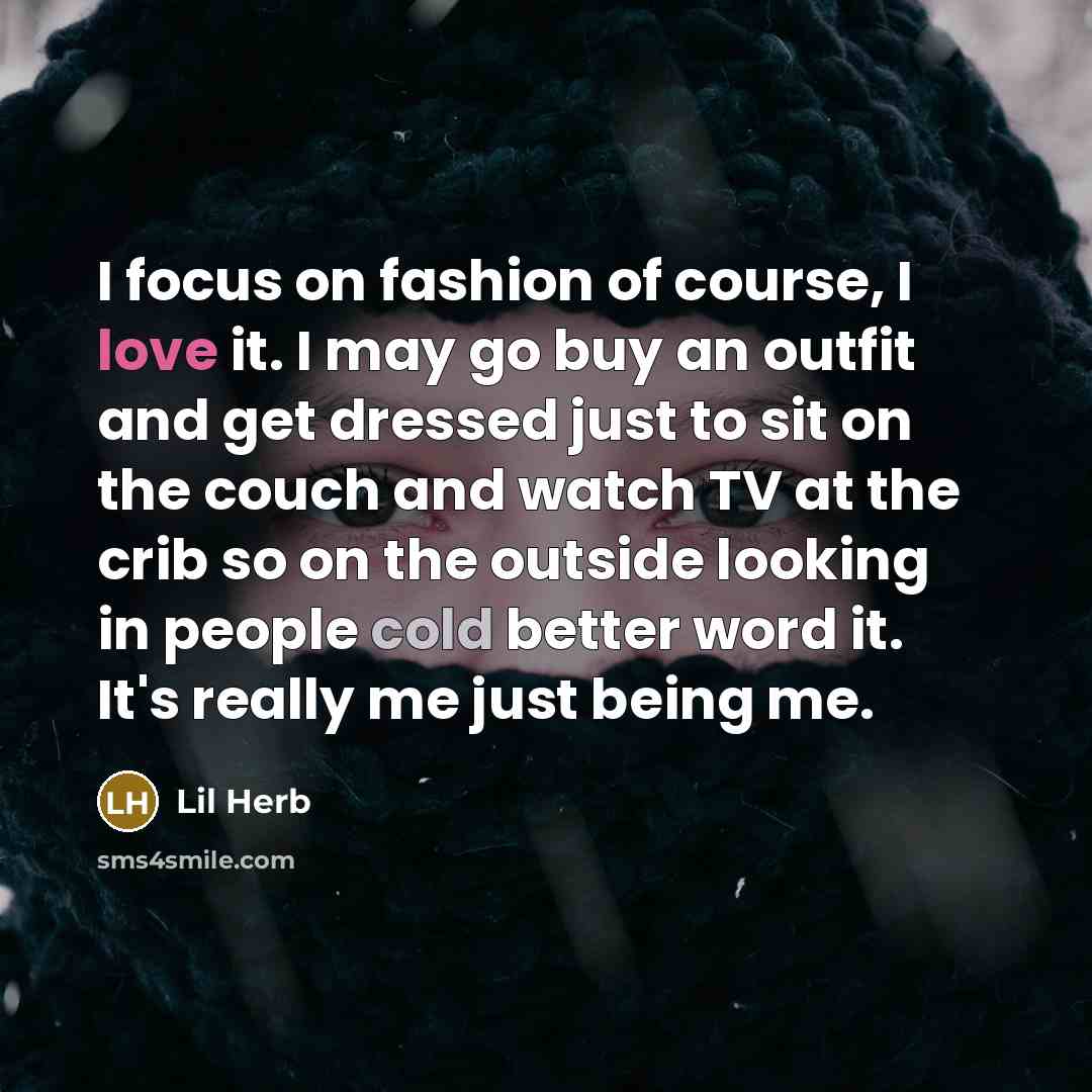 “I focus on fashion of course, I love it. I…” quote by Lil Herb