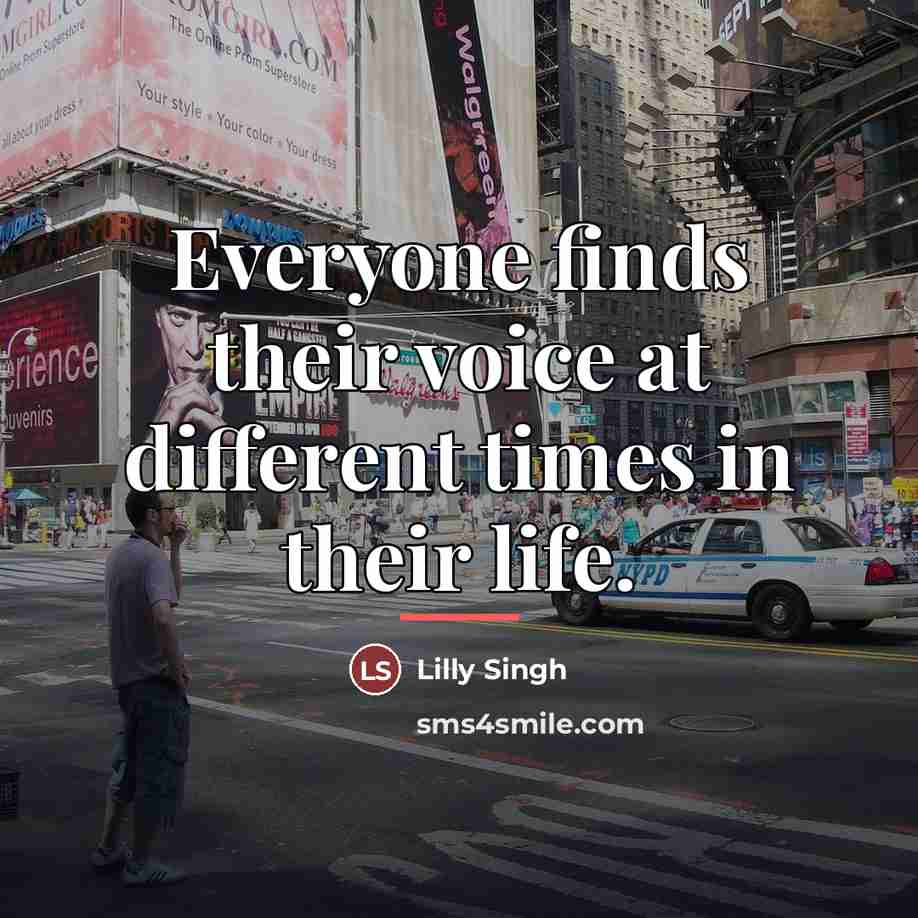 “Everyone finds their voice at different times in their life.…” quote by Lilly Singh