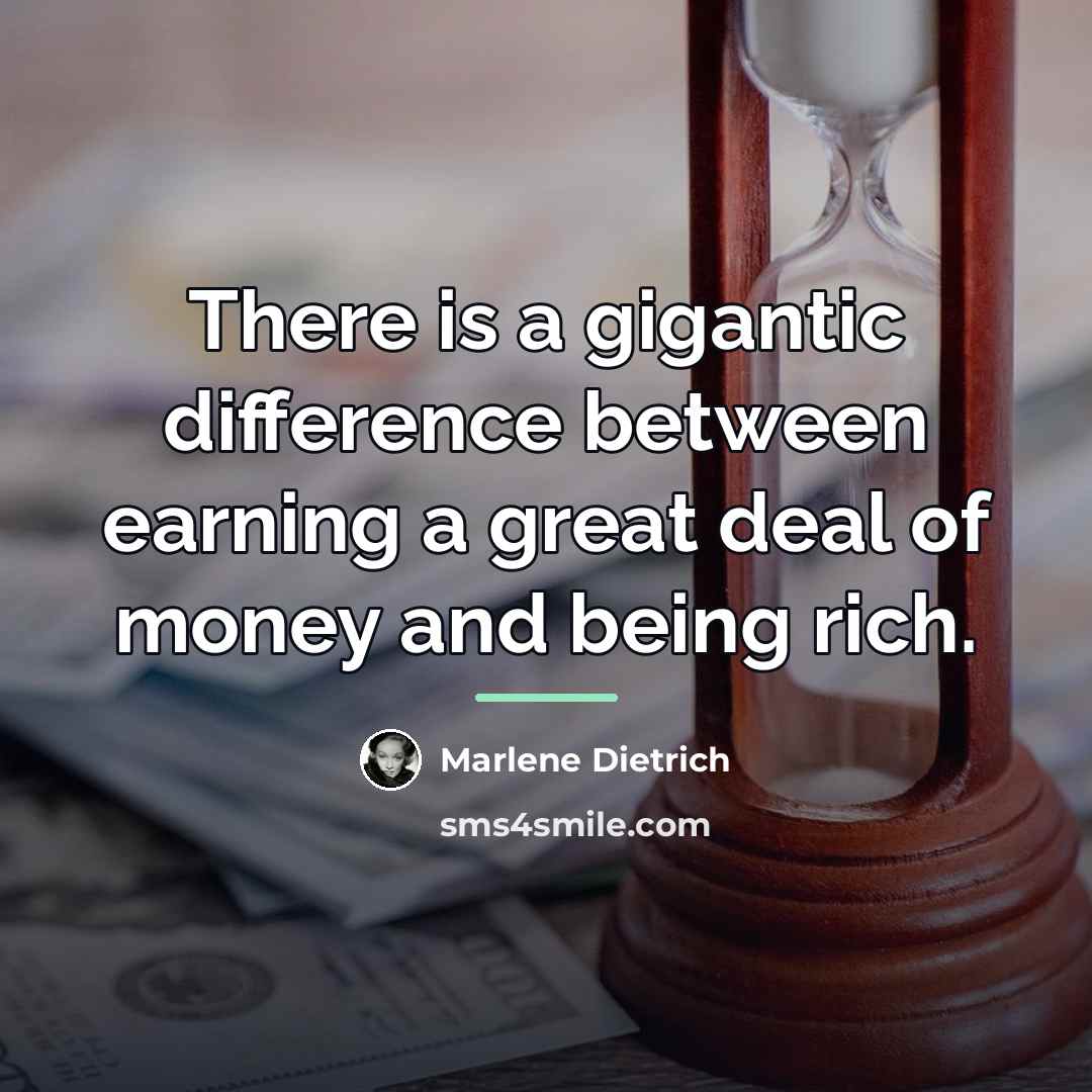 “There is a gigantic difference between earning a great deal…” quote by Marlene Dietrich