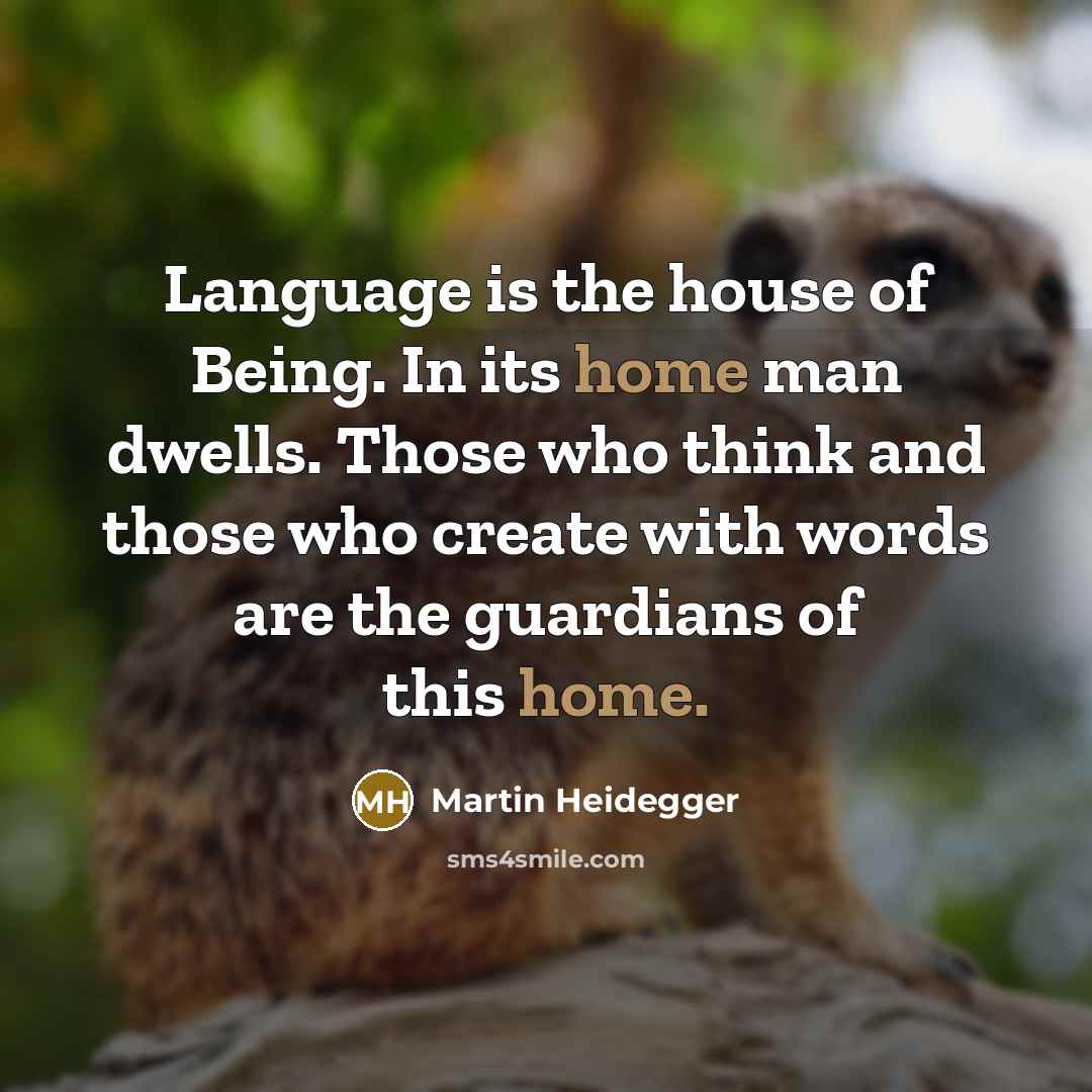 “Language is the house of Being. In its home man…” quote by Martin Heidegger