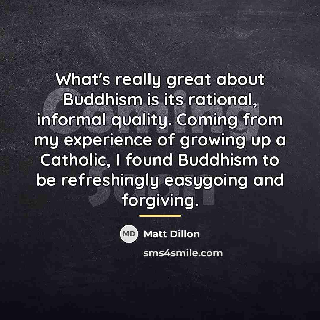 “What's really great about Buddhism is its rational, informal quality.…” quote by Matt Dillon