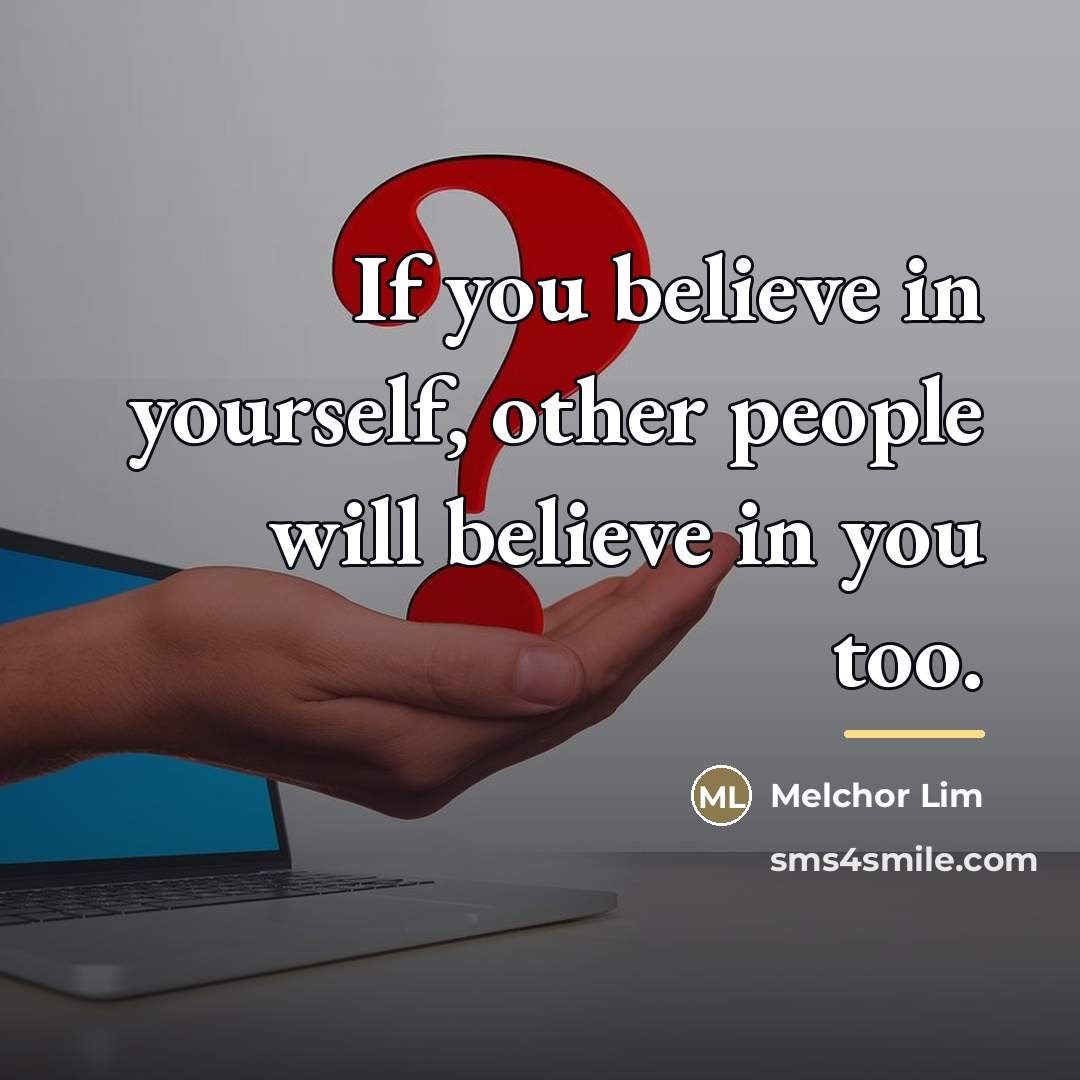 “If you believe in yourself, other people will believe in…” quote by Melchor Lim