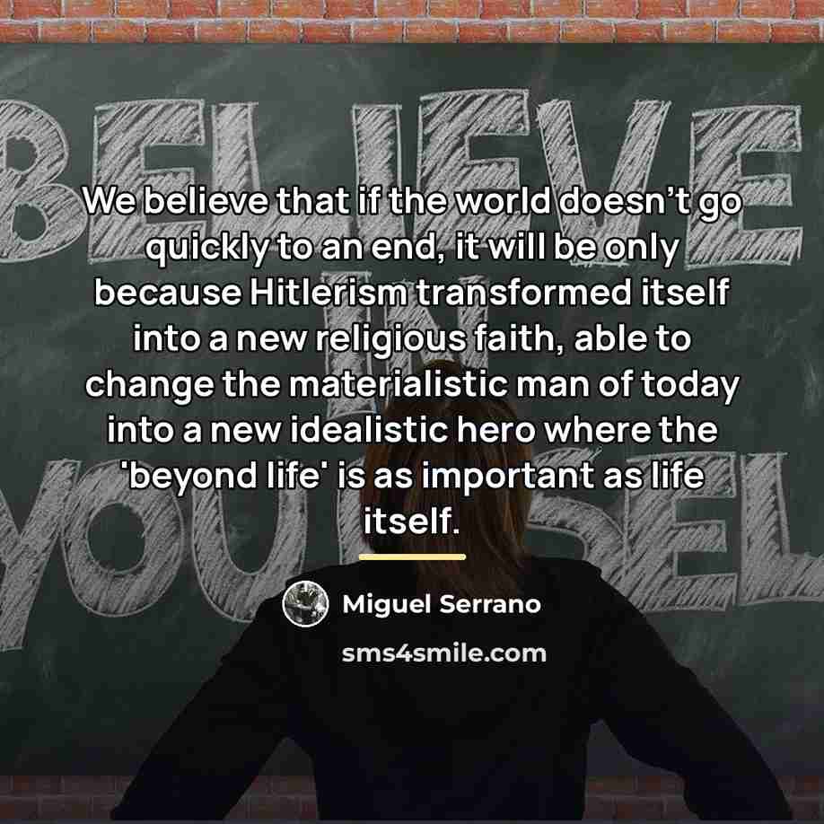 “We believe that if the world doesn't go quickly to…” quote by Miguel Serrano