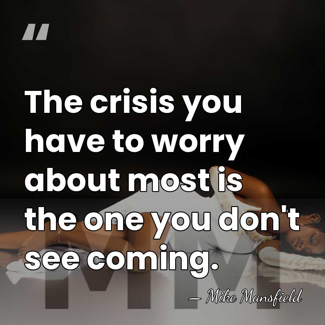 The crisis you have to worry about most is the one you&hellip; - Mike Mansfield