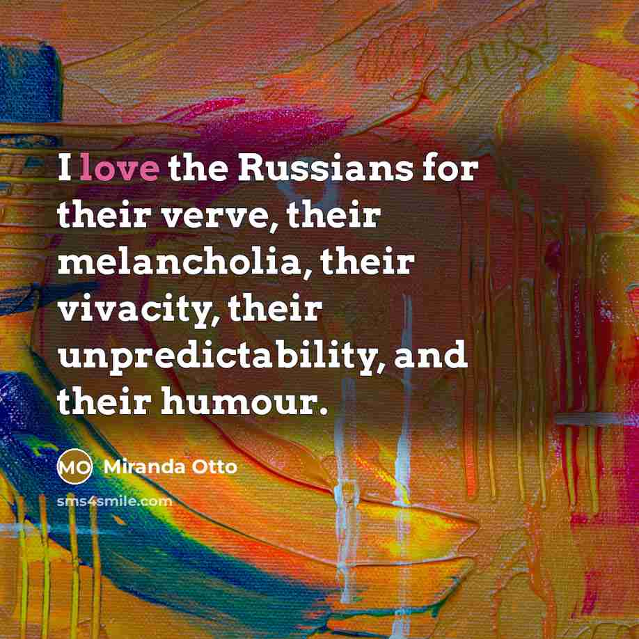 “I love the Russians for their verve, their melancholia, their…” quote by Miranda Otto