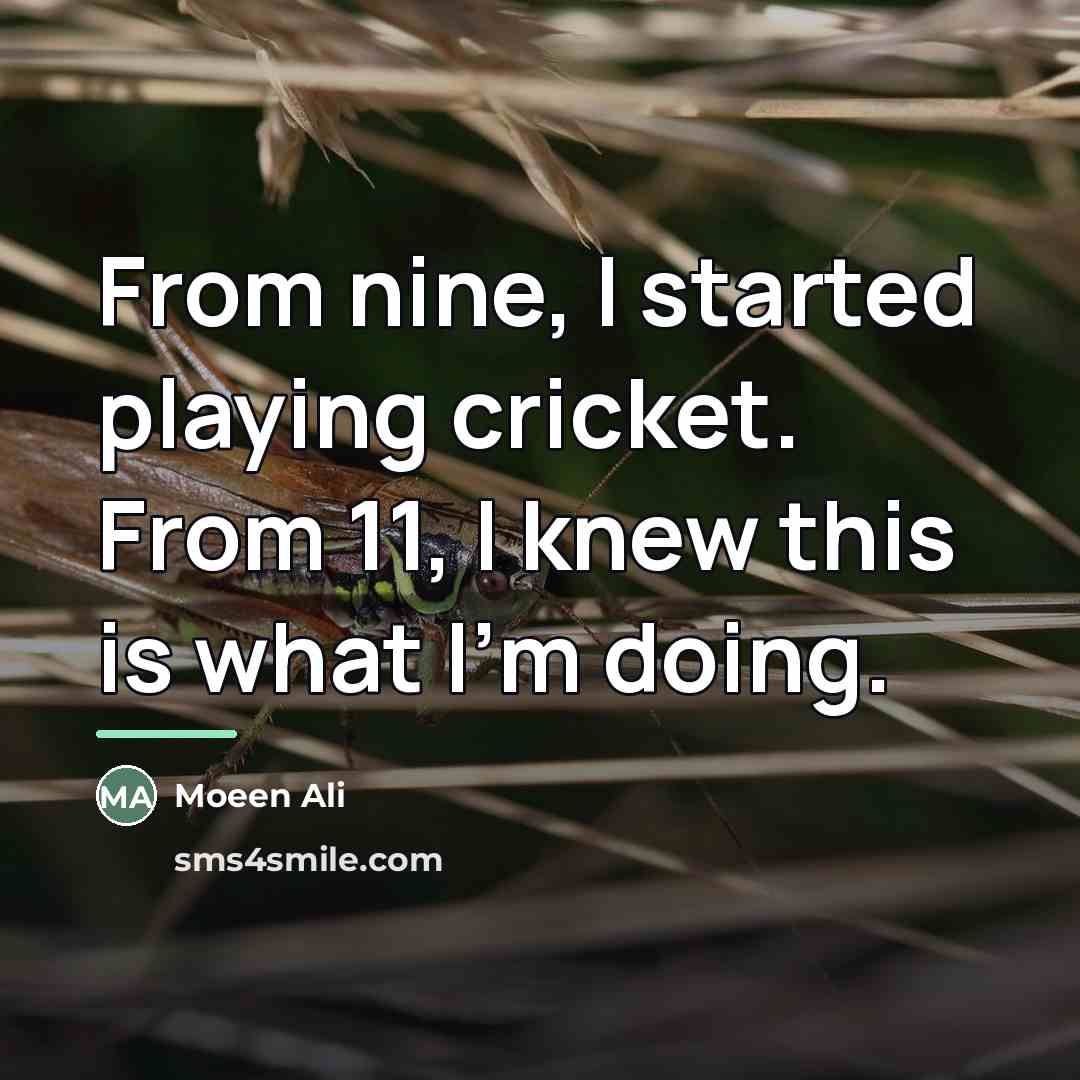 “From nine, I started playing cricket. From 11, I knew…” quote by Moeen Ali