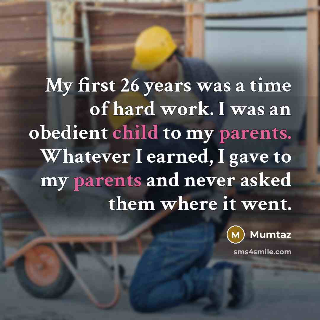 “My first 26 years was a time of hard work.…” quote by Mumtaz