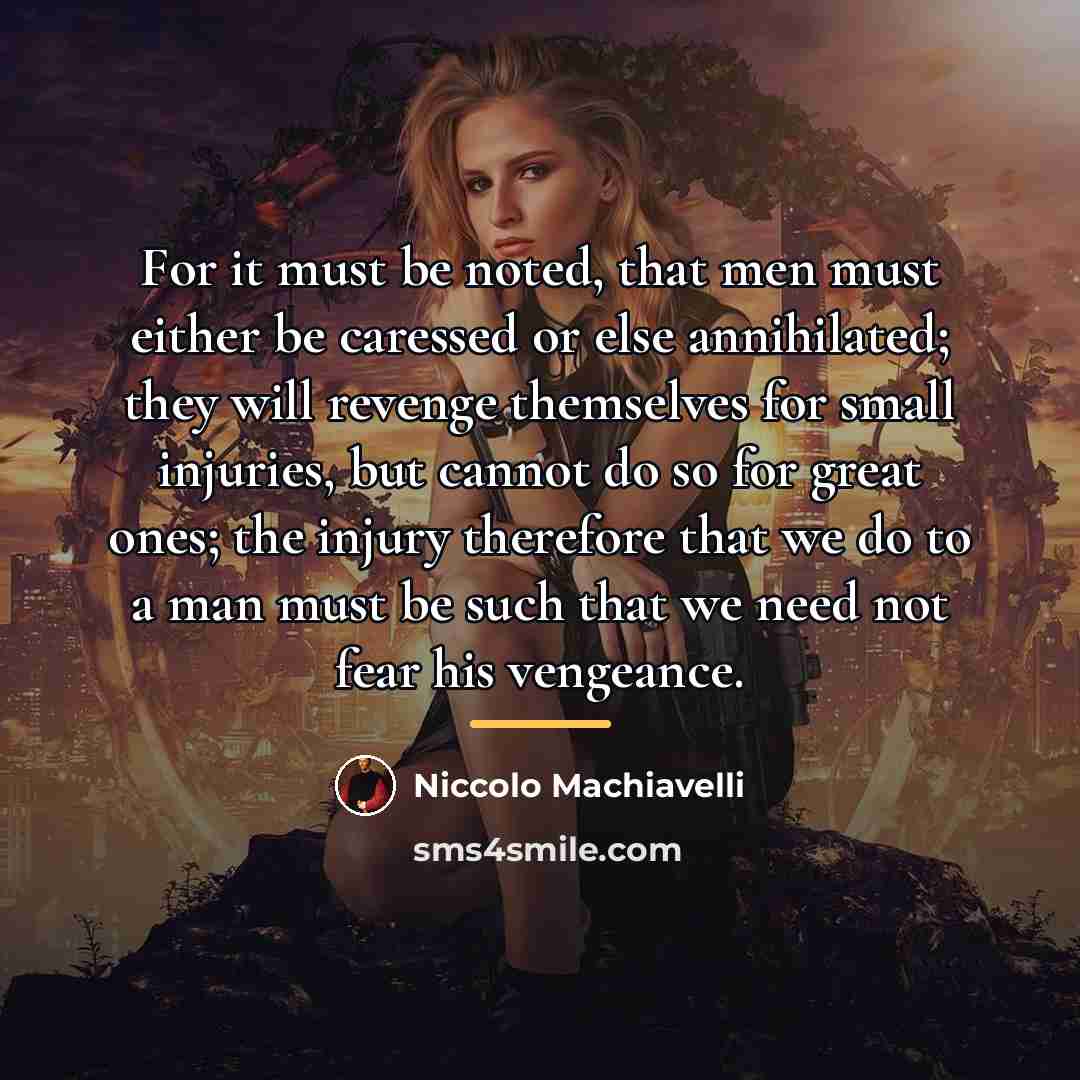 “For it must be noted, that men must either be…” quote by Niccolo Machiavelli