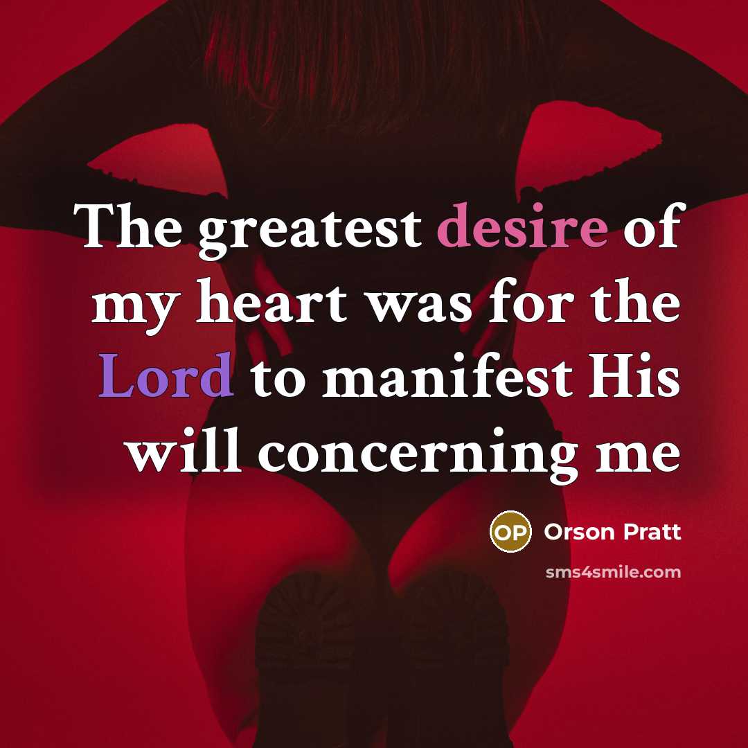 “The greatest desire of my heart was for the Lord…” quote by Orson Pratt