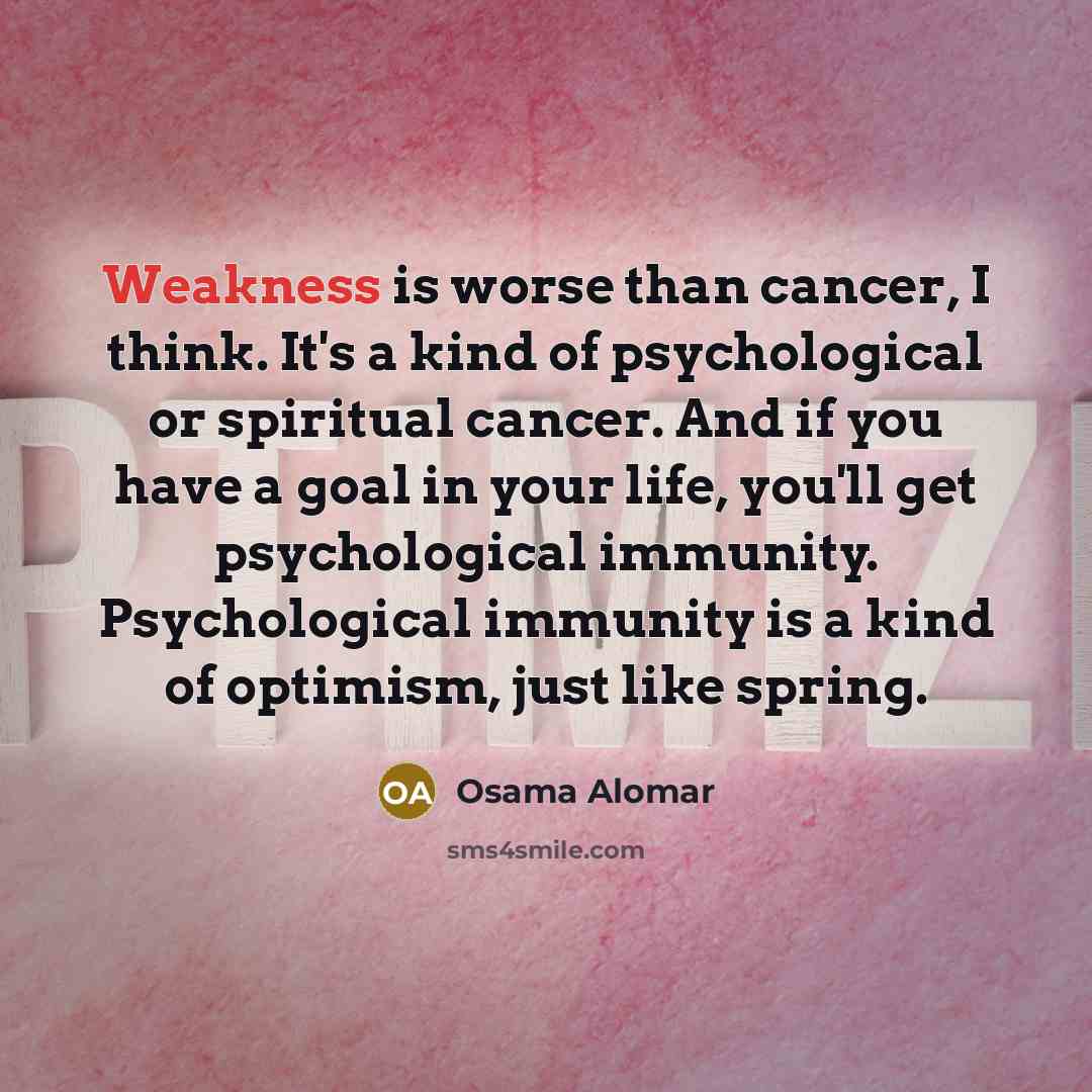 “Weakness is worse than cancer, I think. It's a kind…” quote by Osama Alomar