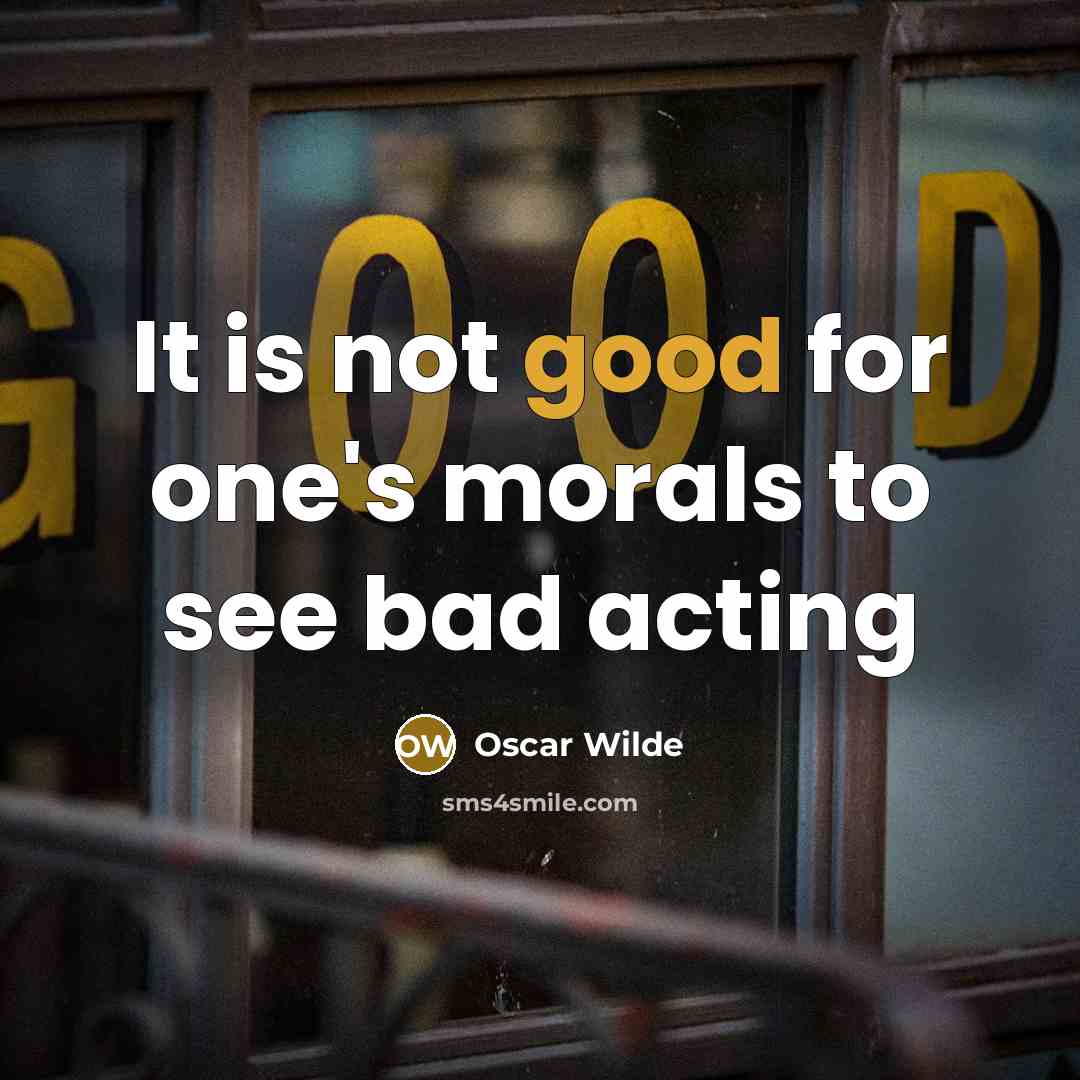 “It is not good for one's morals to see bad…” quote by Oscar Wilde