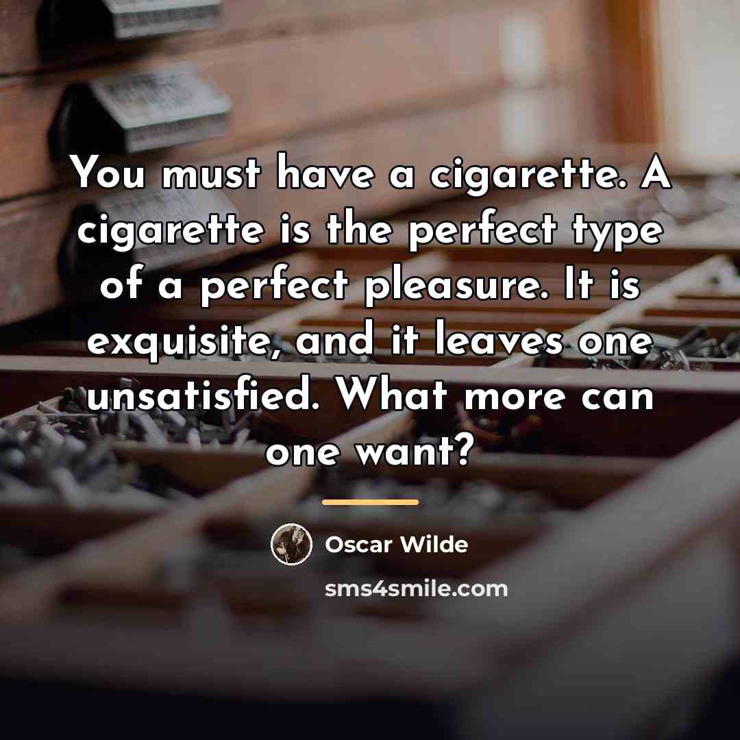 “You must have a cigarette. A cigarette is the perfect…” quote by Oscar Wilde