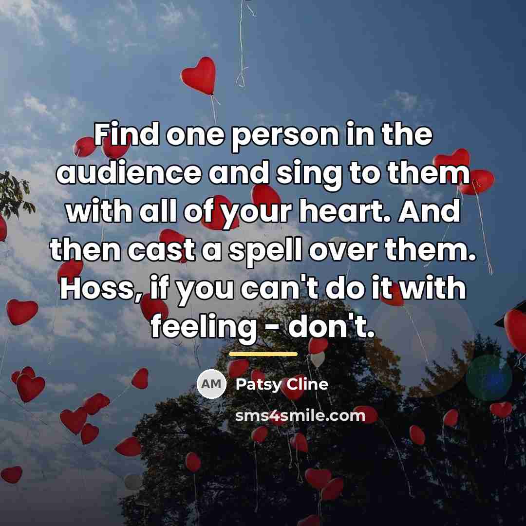 “Find one person in the audience and sing to them…” quote by Patsy Cline