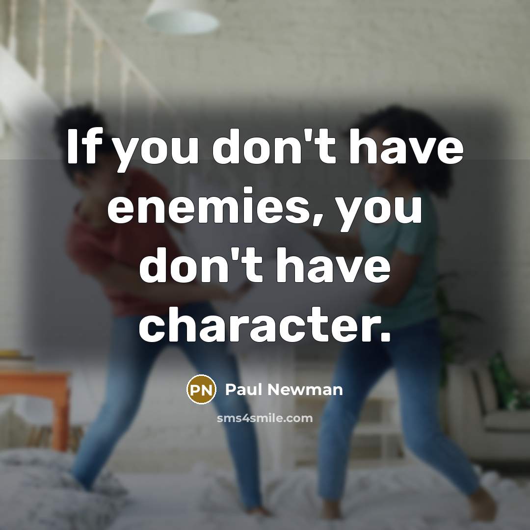 “If you don't have enemies, you don't have character.…” quote by Paul Newman