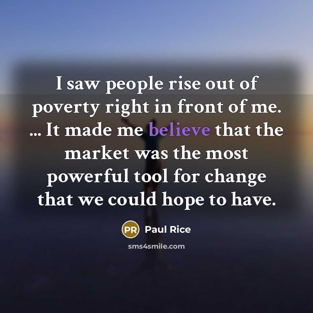 “I saw people rise out of poverty right in front…” quote by Paul Rice