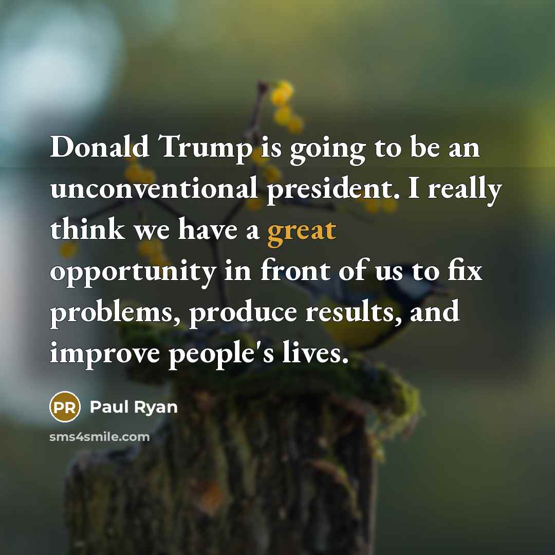 “Donald Trump is going to be an unconventional president. I…” quote by Paul Ryan