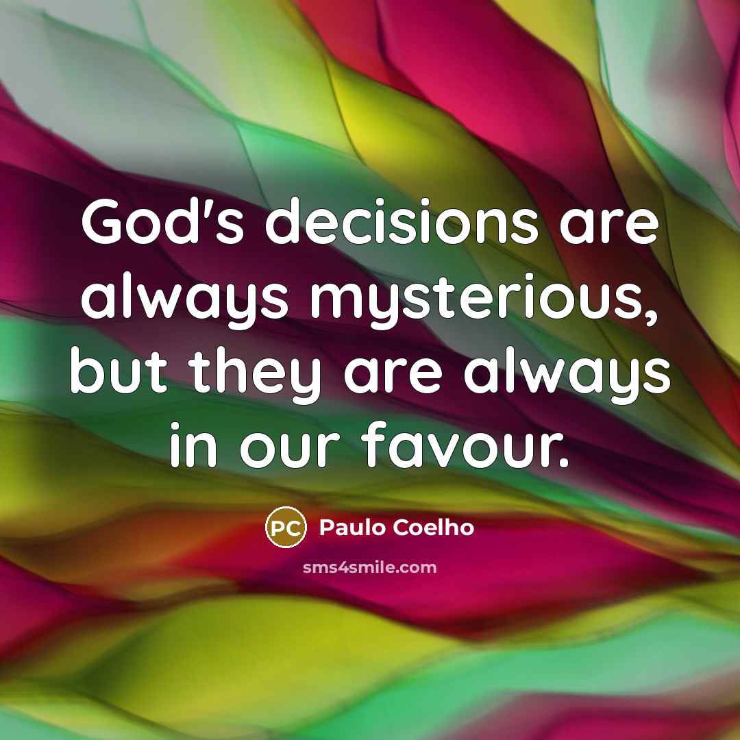 “God's decisions are always mysterious, but they are always in…” quote by Paulo Coelho