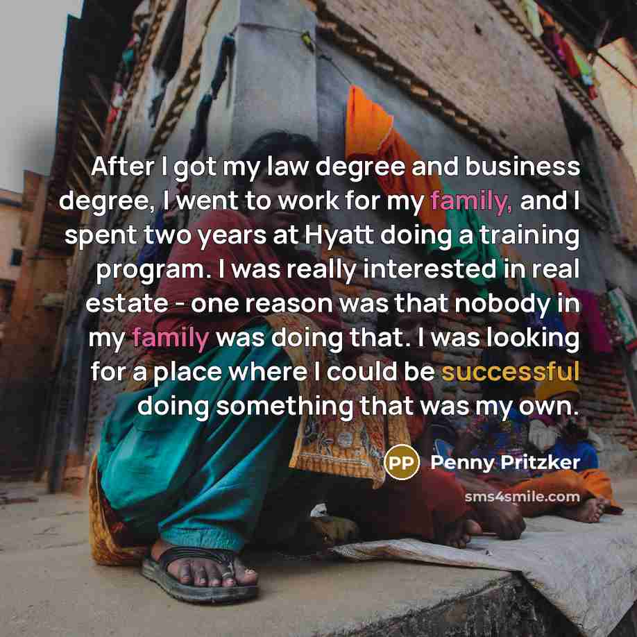 “After I got my law degree and business degree, I…” quote by Penny Pritzker