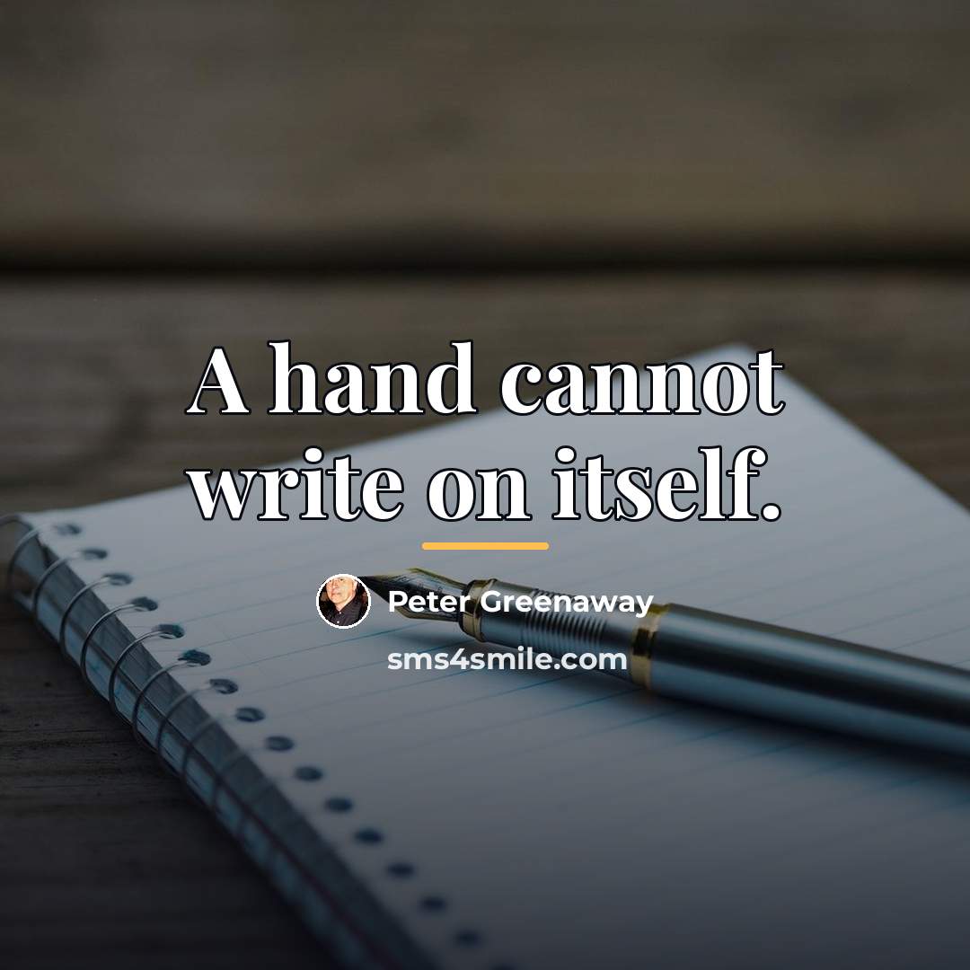 “A hand cannot write on itself.…” quote by Peter Greenaway