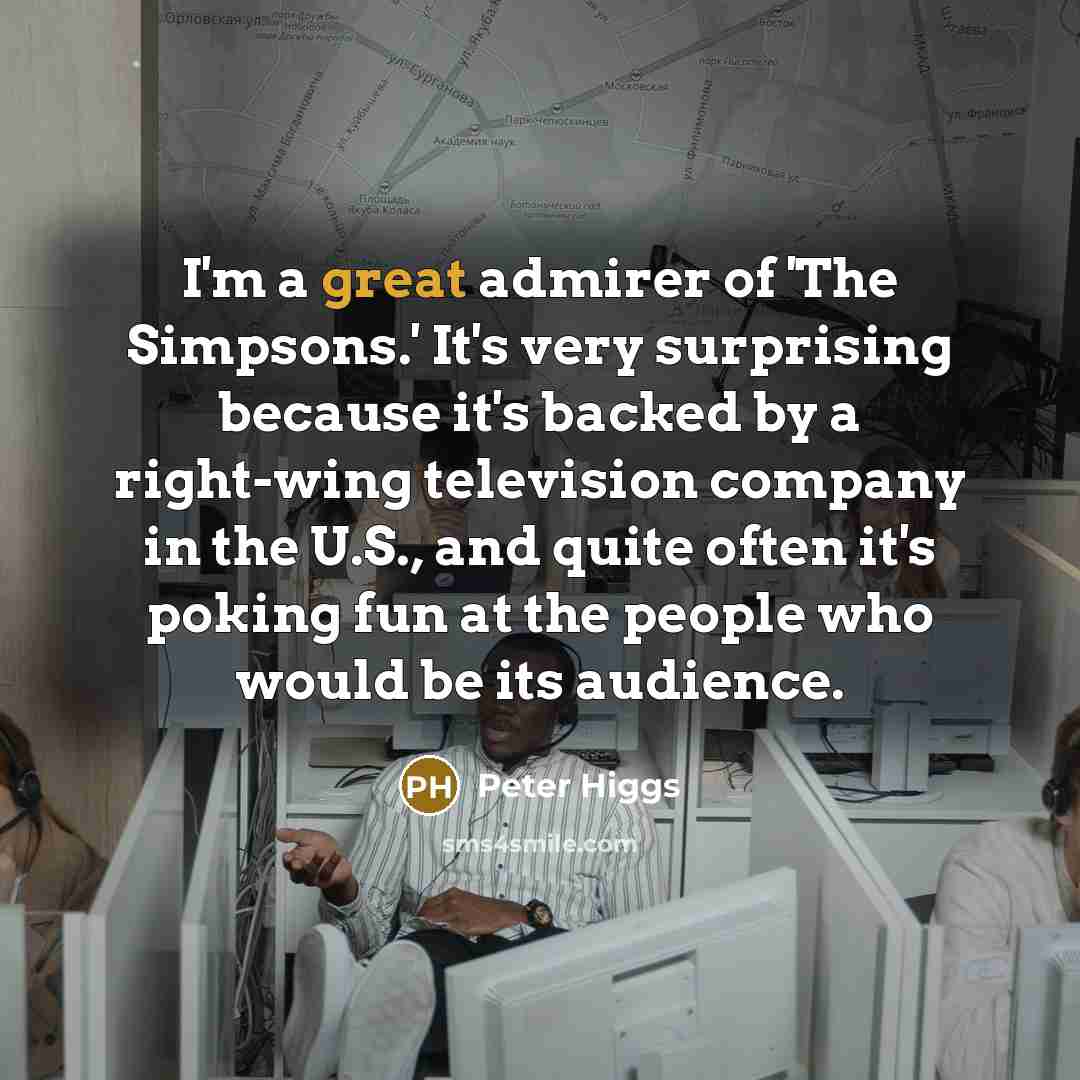 “I'm a great admirer of 'The Simpsons.' It's very surprising…” quote by Peter Higgs