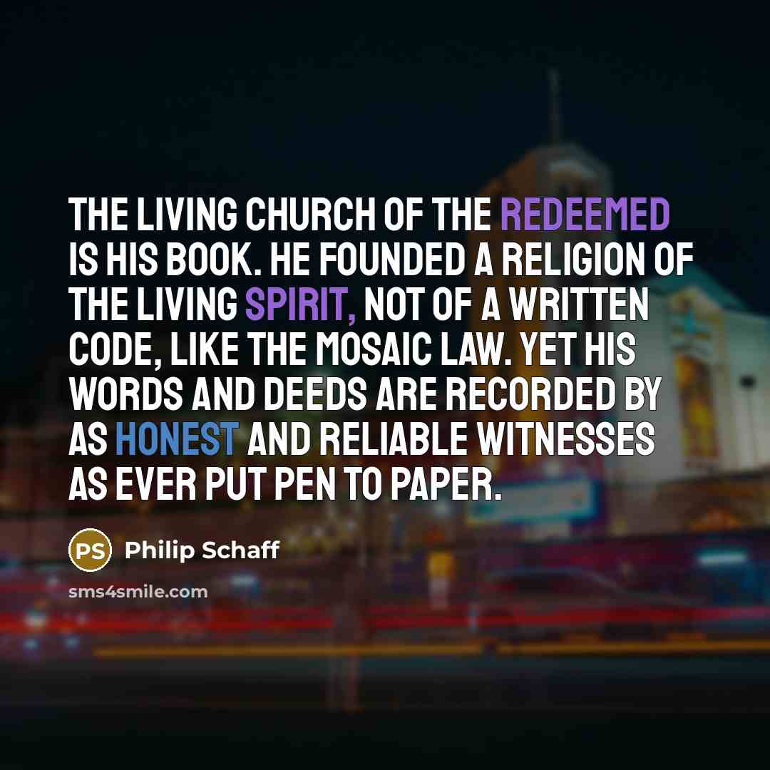 “The living Church of the redeemed is his book. He…” quote by Philip Schaff