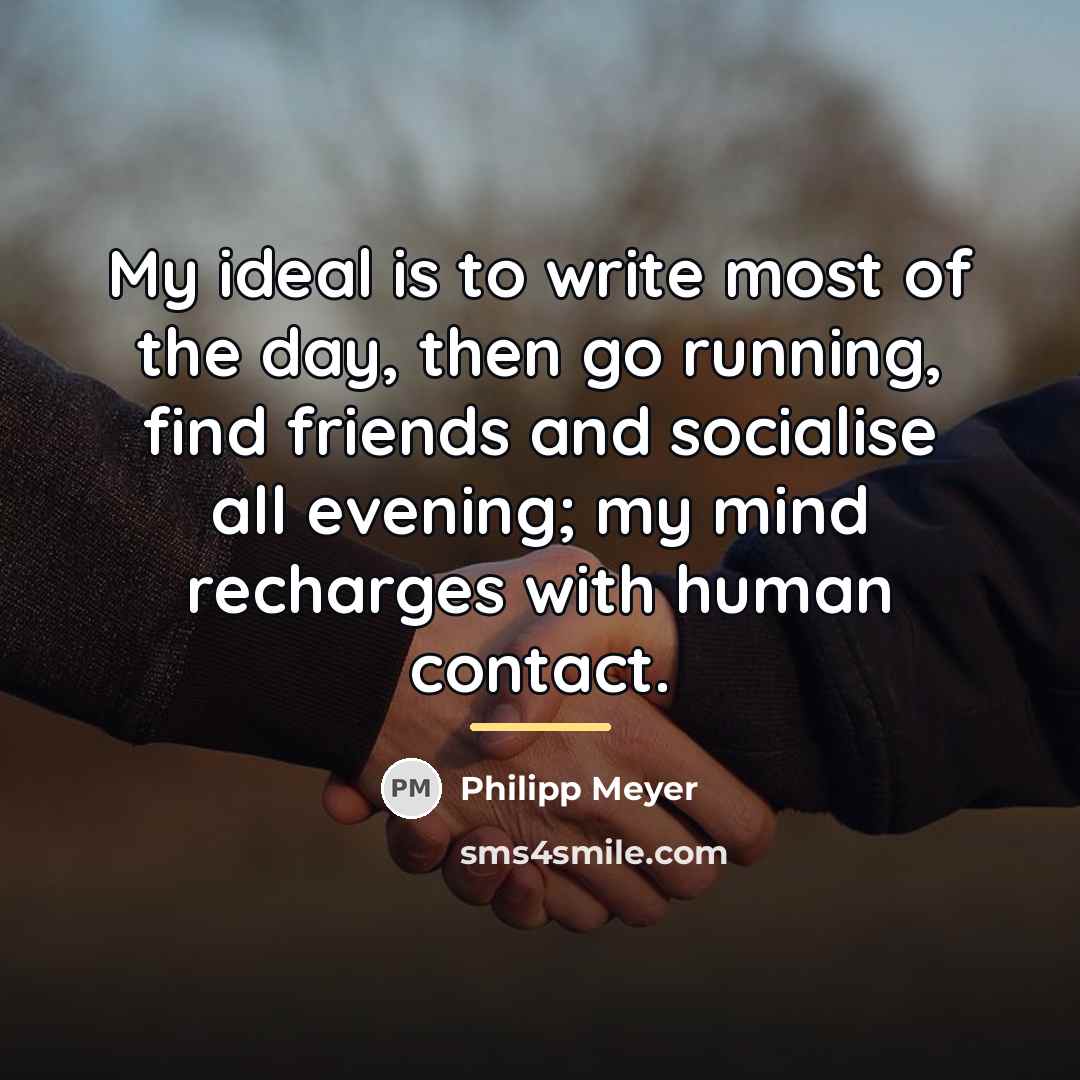 “My ideal is to write most of the day, then…” quote by Philipp Meyer