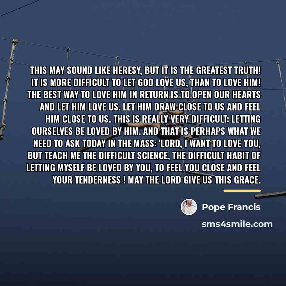 “This may sound like heresy, but it is the greatest…” quote by Pope Francis