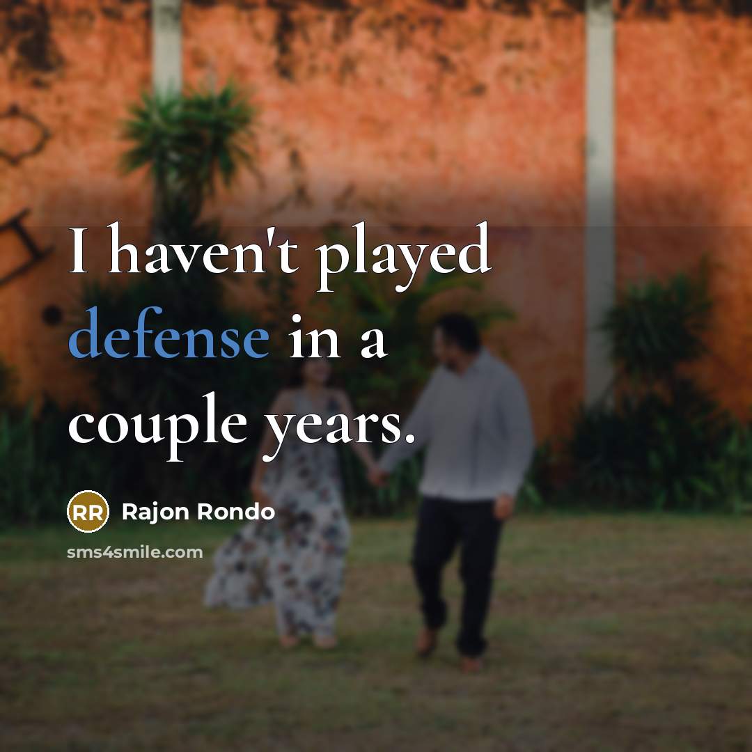 “I haven't played defense in a couple years.…” quote by Rajon Rondo