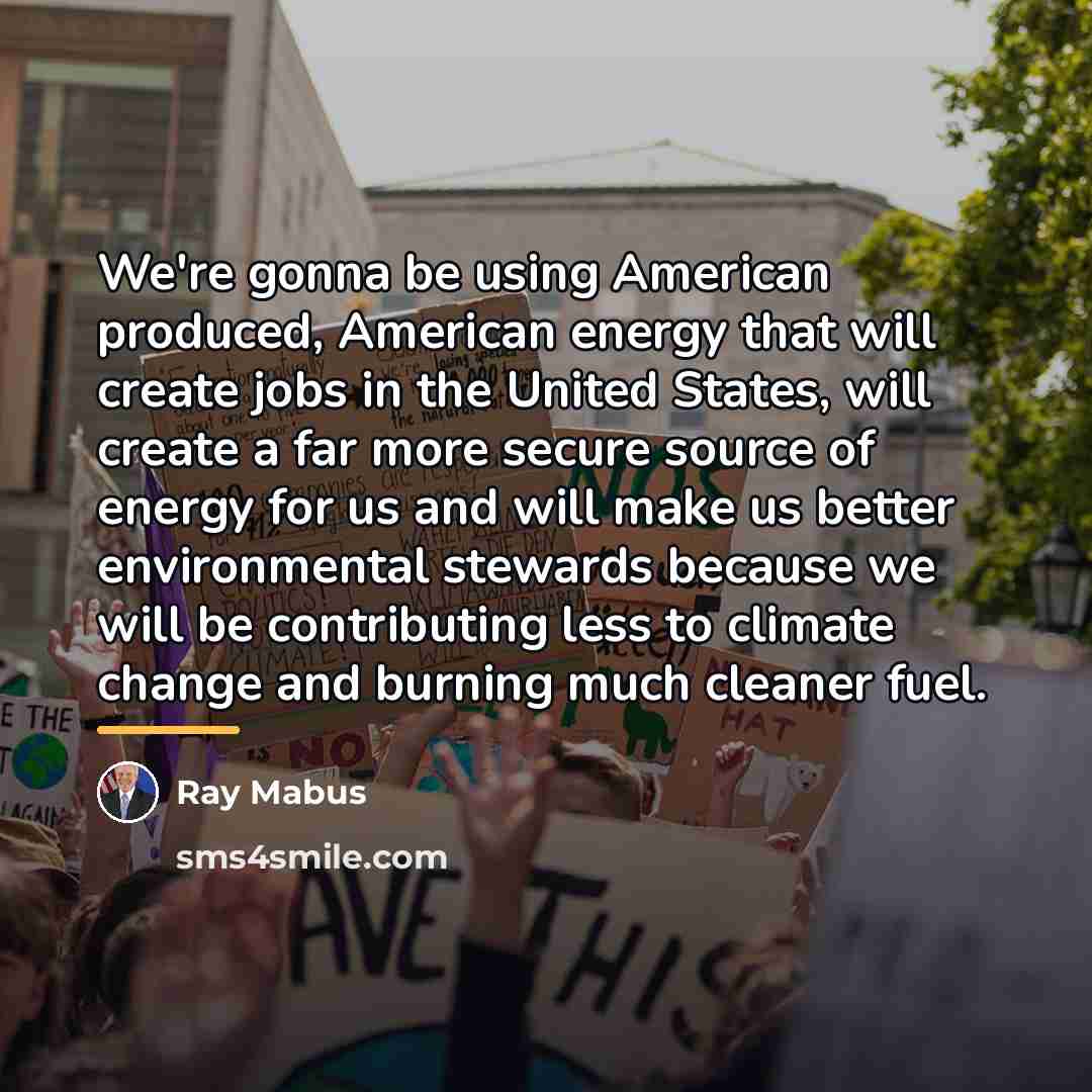 “We're gonna be using American produced, American energy that will…” quote by Ray Mabus