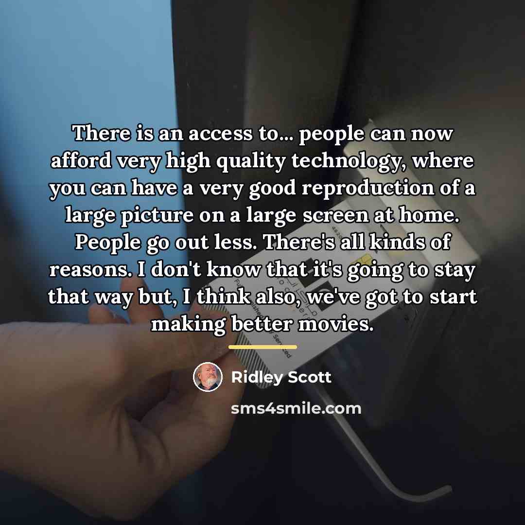 “There is an access to... people can now afford very…” quote by Ridley Scott