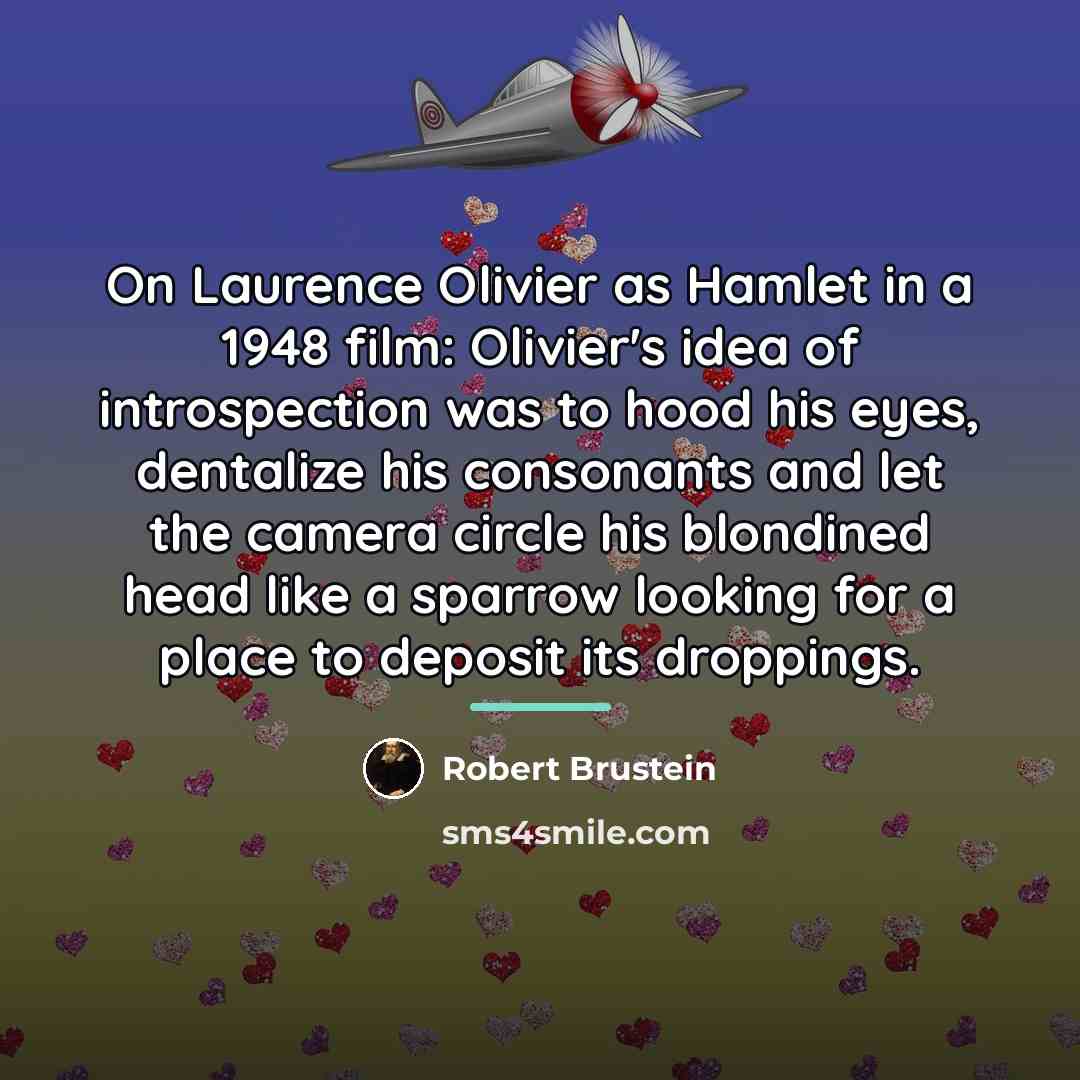 “On Laurence Olivier as Hamlet in a 1948 film: Olivier's…” quote by Robert Brustein