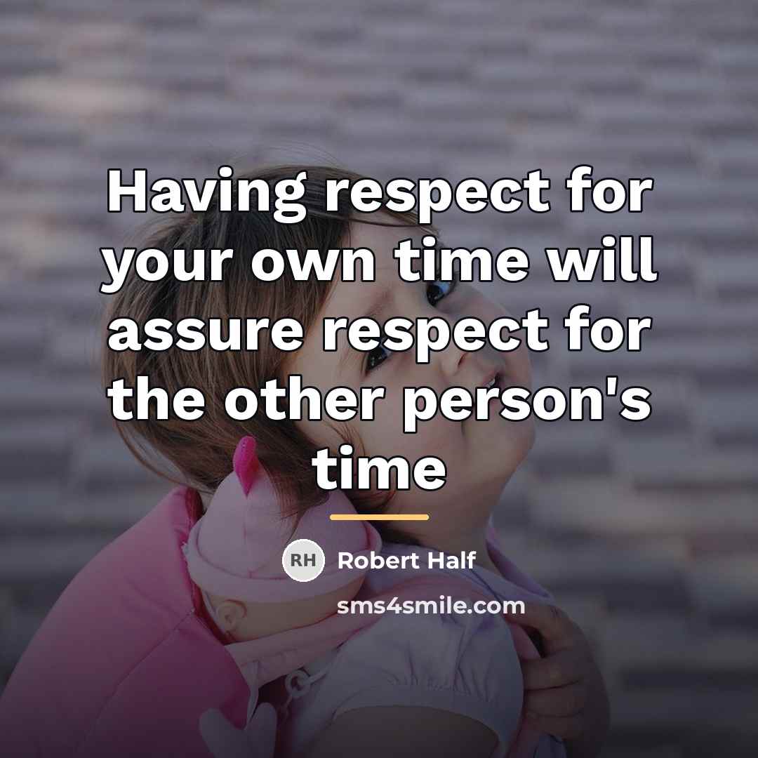 “Having respect for your own time will assure respect for…” quote by Robert Half
