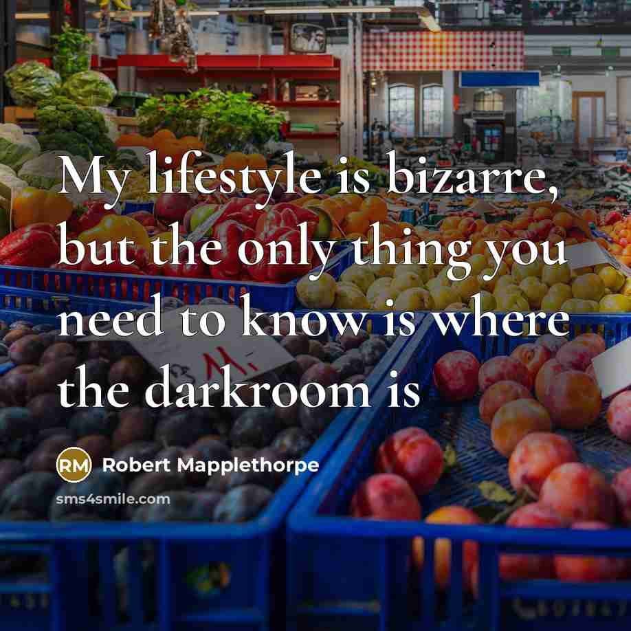 “My lifestyle is bizarre, but the only thing you need…” quote by Robert Mapplethorpe