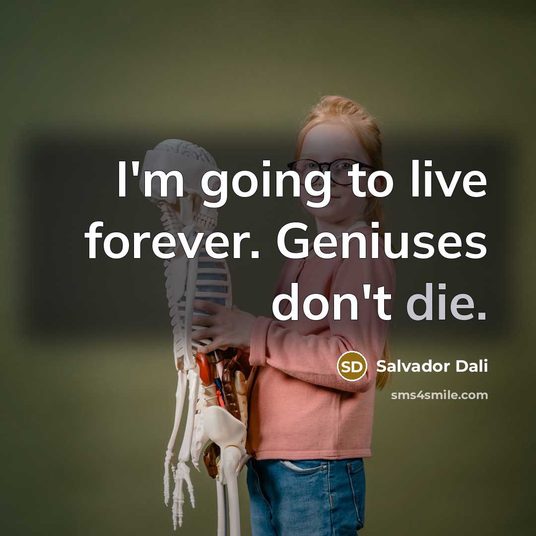 “I'm going to live forever. Geniuses don't die.…” quote by Salvador Dali