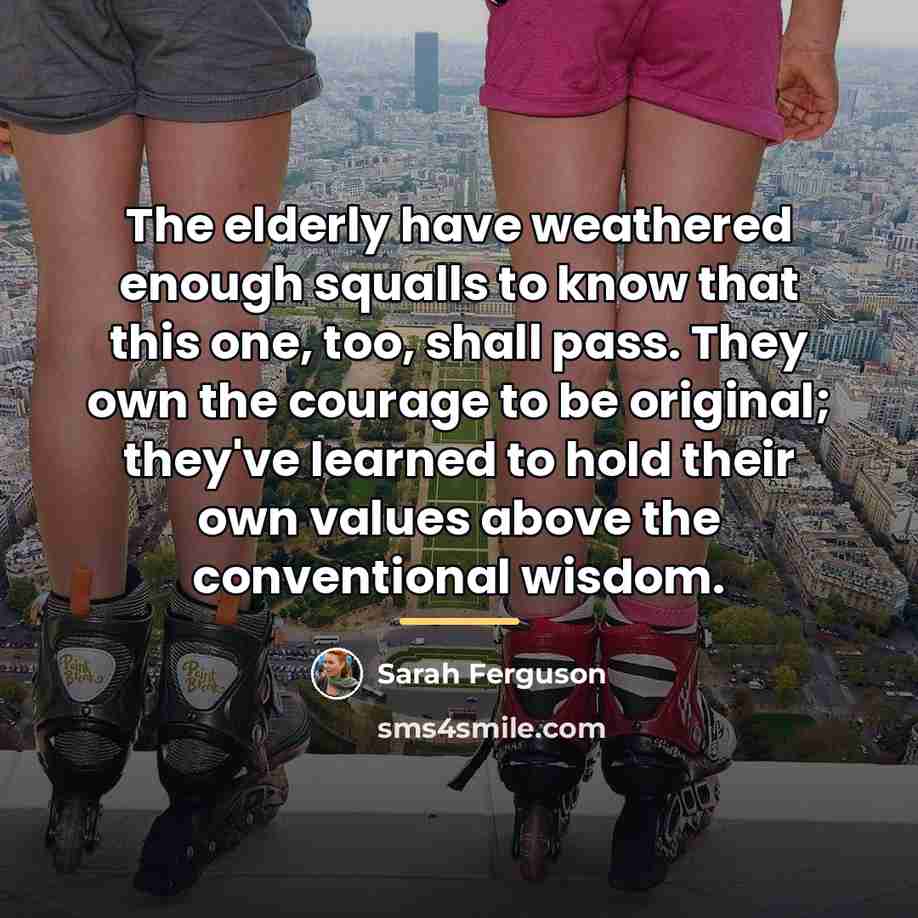 “The elderly have weathered enough squalls to know that this…” quote by Sarah Ferguson