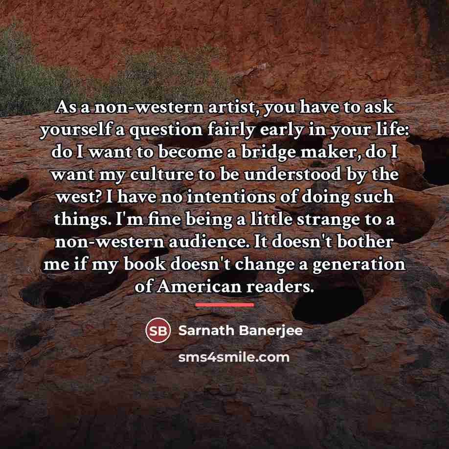 “As a non-western artist, you have to ask yourself a…” quote by Sarnath Banerjee