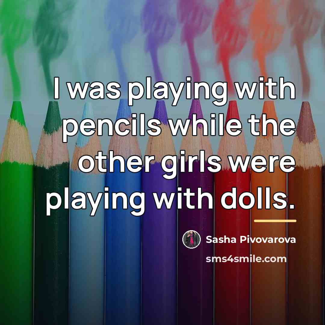 “I was playing with pencils while the other girls were…” quote by Sasha Pivovarova