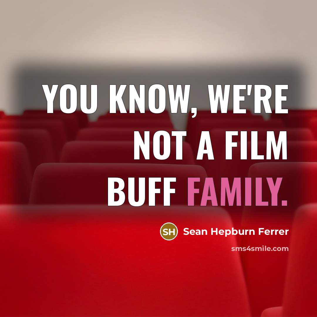“You know, we're not a film buff family.…” quote by Sean Hepburn Ferrer