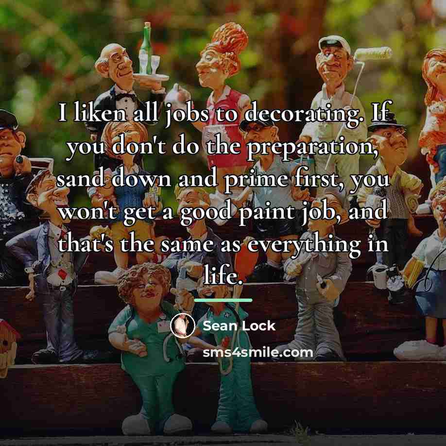 “I liken all jobs to decorating. If you don't do…” quote by Sean Lock