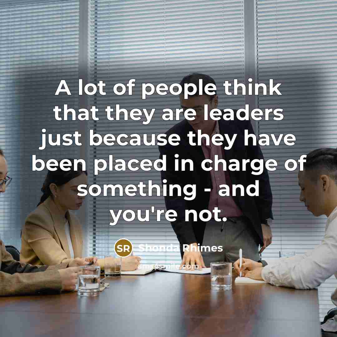 “A lot of people think that they are leaders just…” quote by Shonda Rhimes