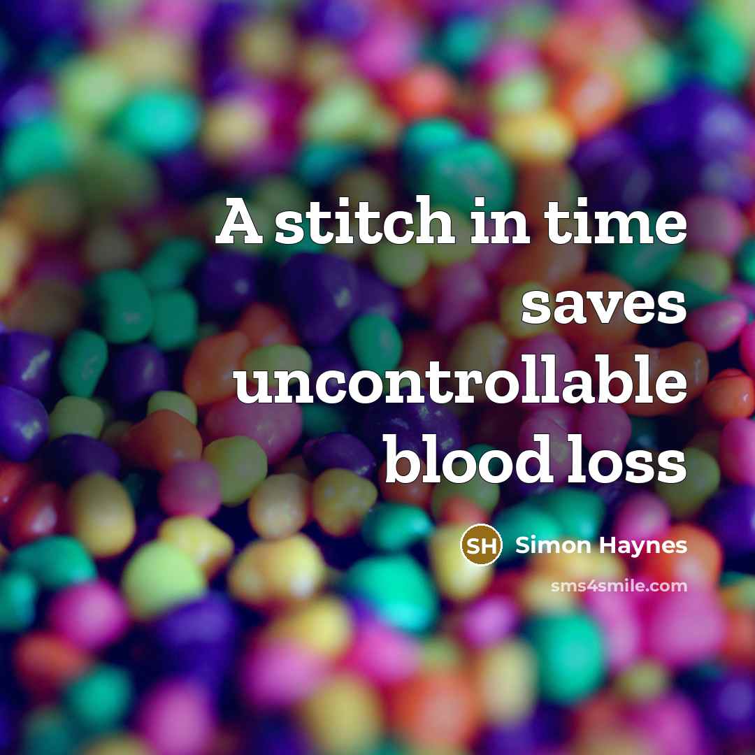 “A stitch in time saves uncontrollable blood loss…” quote by Simon Haynes