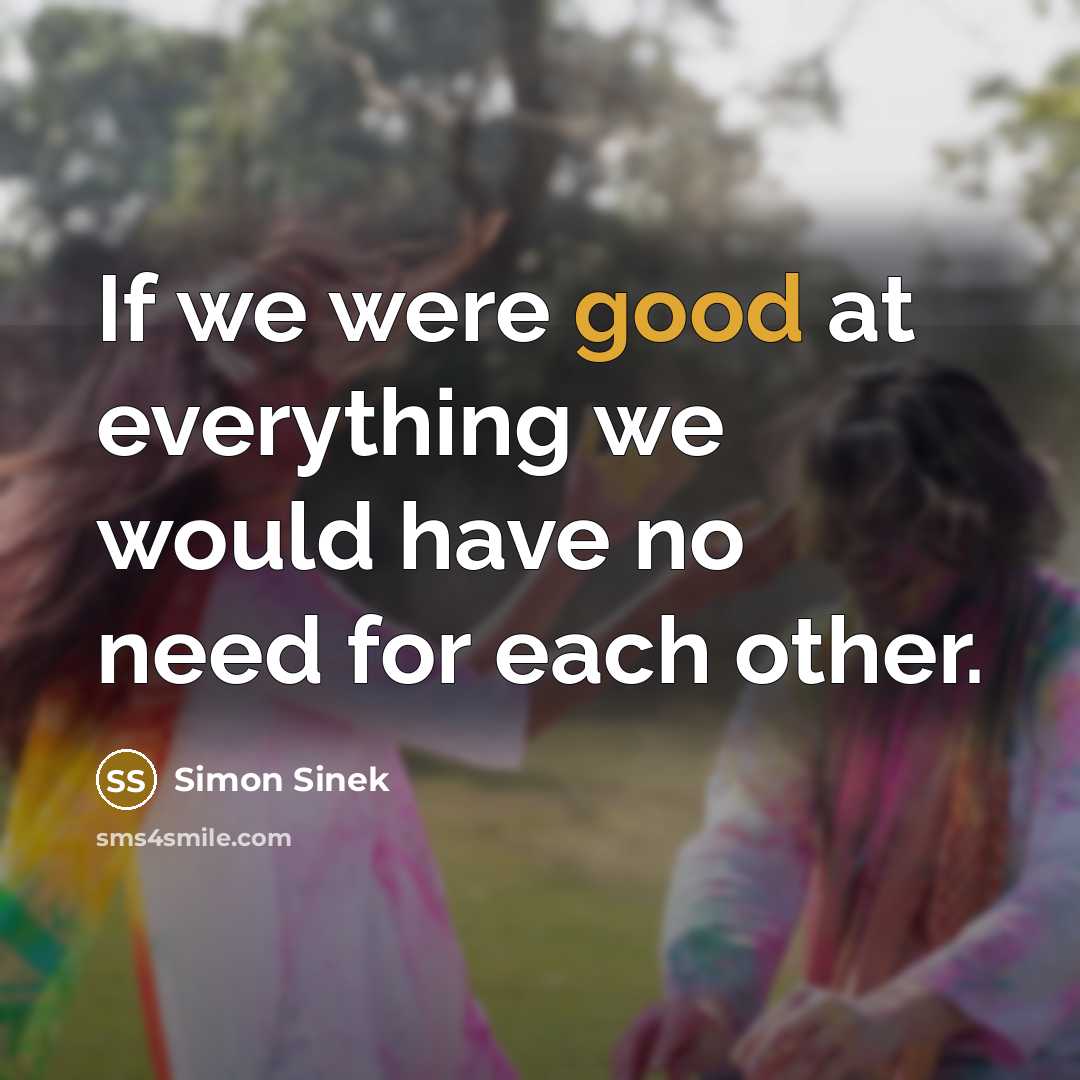 “If we were good at everything we would have no…” quote by Simon Sinek