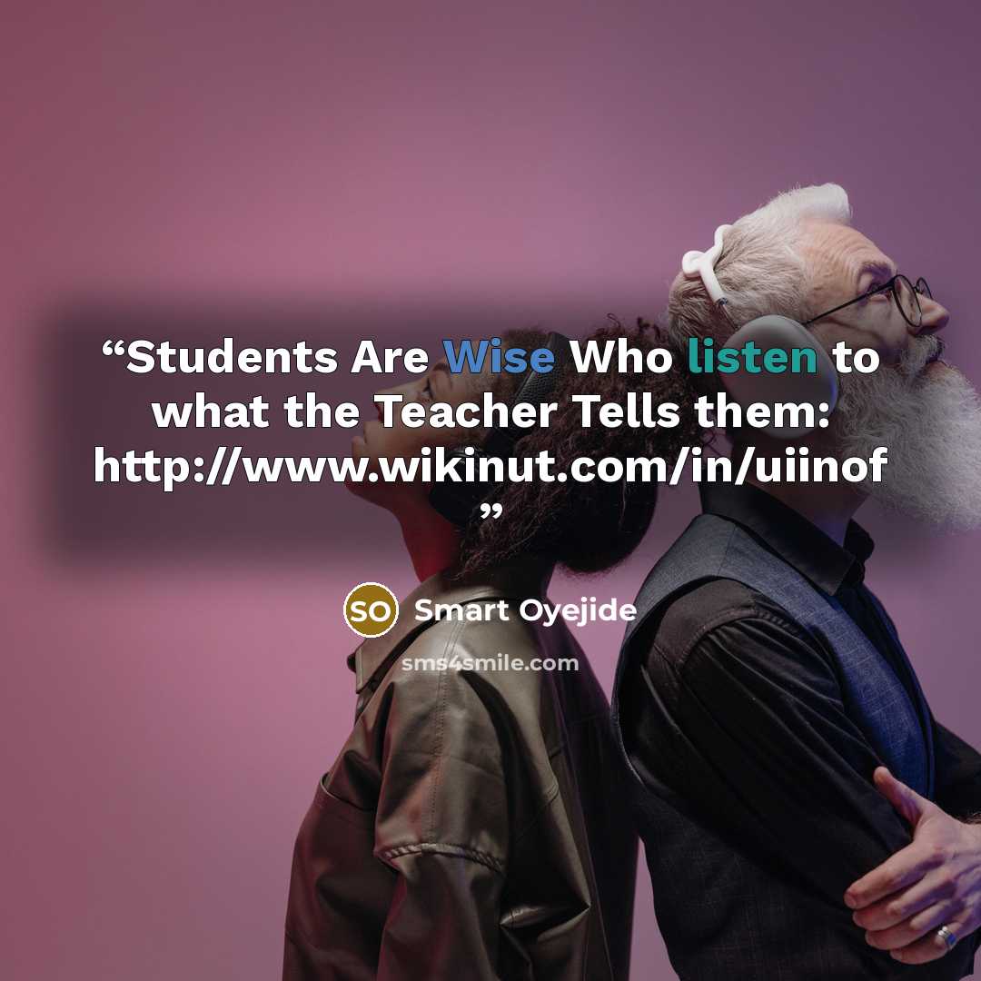 “Students Are Wise Who listen to what the Teacher Tells them: http://www.wikinut.com/in/uiinof” quote by Smart Oyejide